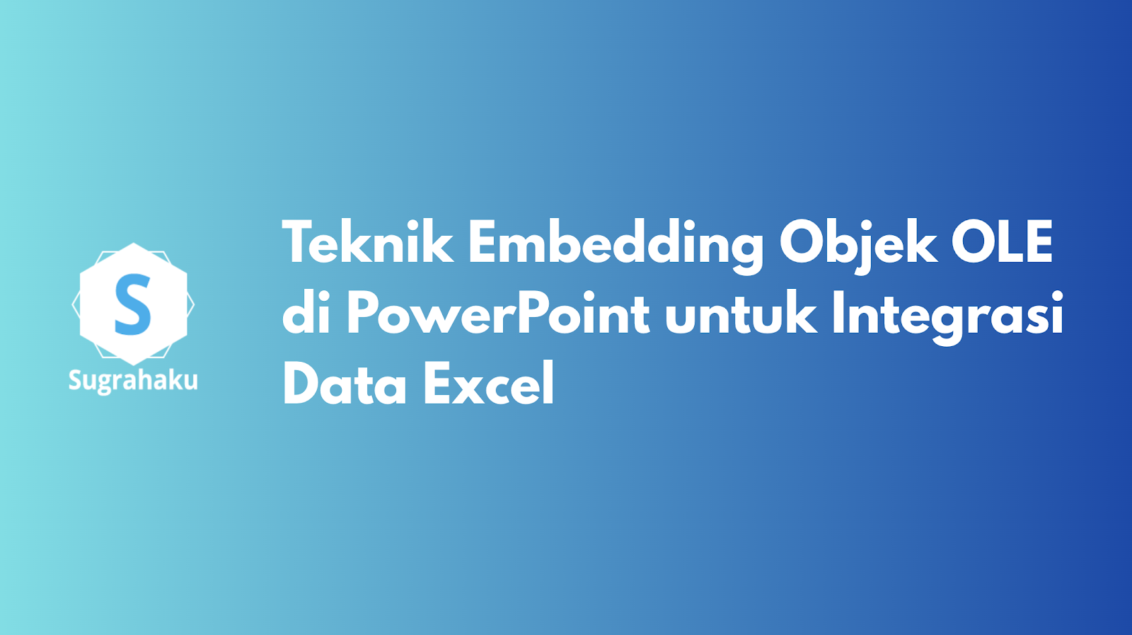 Teknik Embedding Objek OLE di PowerPoint untuk Integrasi Data Excel ...