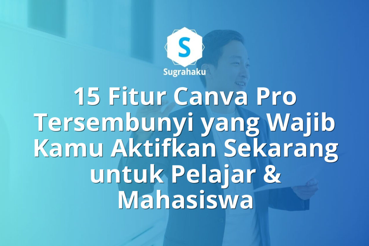 15 Fitur Canva Pro Tersembunyi yang Wajib Kamu Aktifkan Sekarang