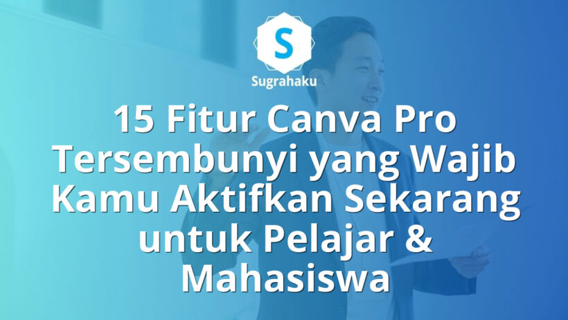 15 Fitur Canva Pro Tersembunyi yang Wajib Kamu Aktifkan Sekarang