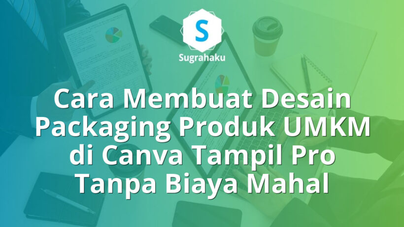 Cara Membuat Desain Packaging Produk UMKM di Canva Tampil Pro Tanpa Biaya Mahal
