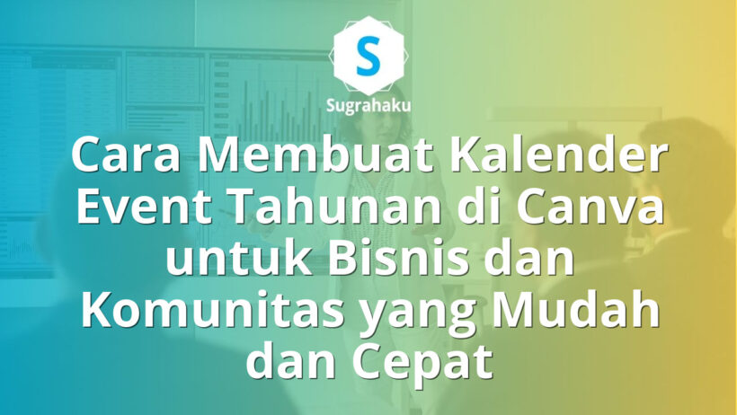 Cara Membuat Kalender Event Tahunan di Canva untuk Bisnis dan Komunitas