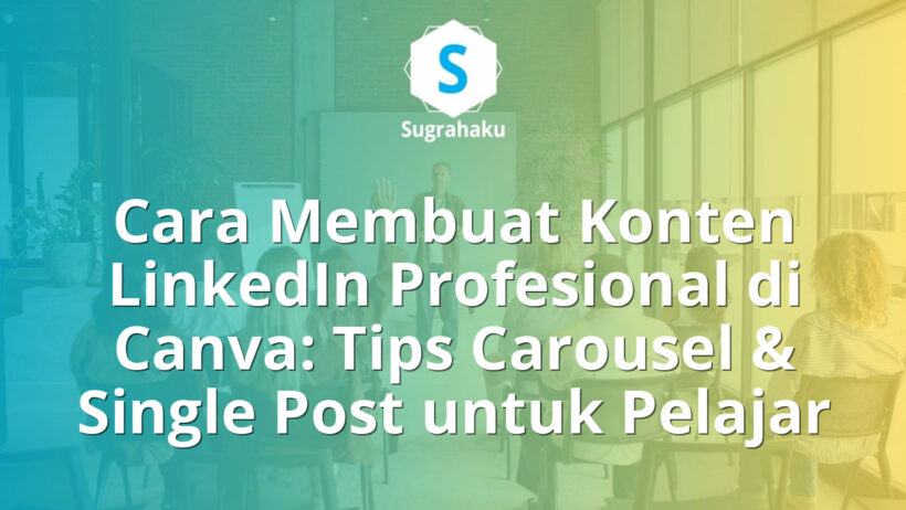 Cara Membuat Konten LinkedIn Profesional di Canva Tips Carousel dan Single Post