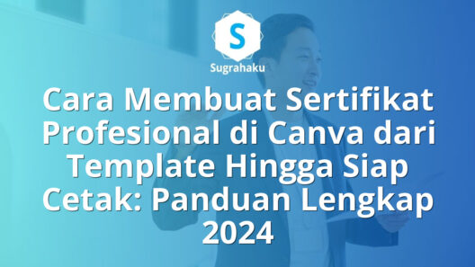 Cara Membuat Sertifikat Profesional di Canva dari Template Hingga Siap Cetak