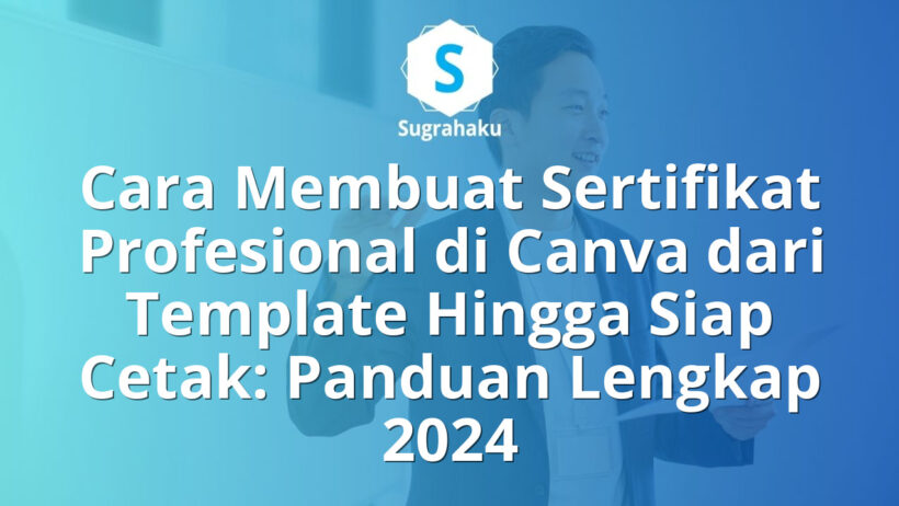 Cara Membuat Sertifikat Profesional di Canva dari Template Hingga Siap Cetak