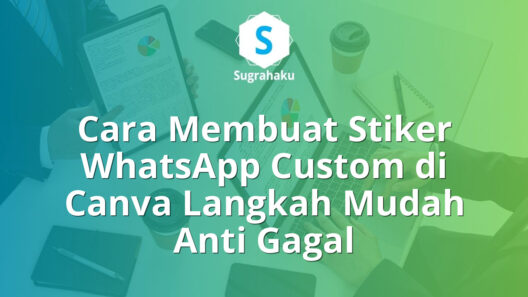 Cara Membuat Stiker WhatsApp Custom di Canva Langkah Mudah Anti Gagal