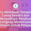 Cara Membuat Template Canva Sendiri dan Menjualnya Panduan Monetisasi Desain