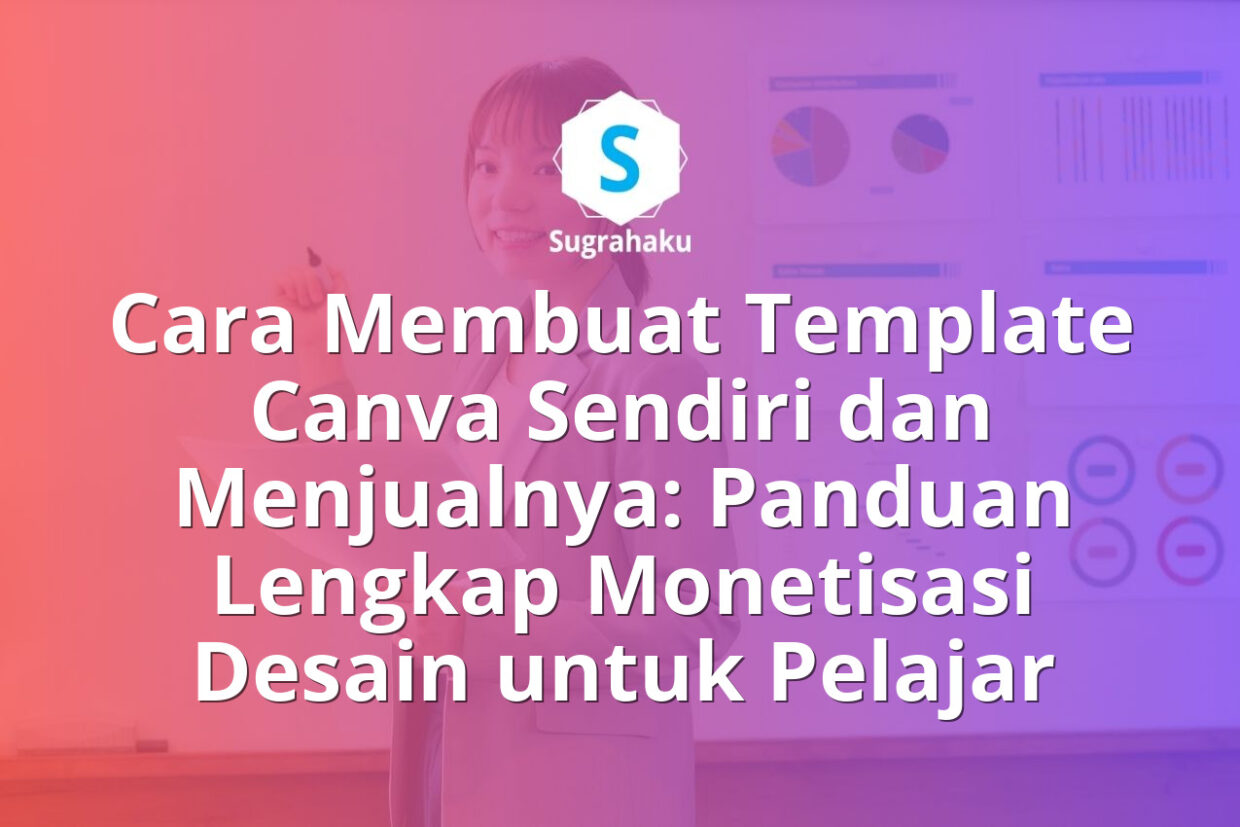 Cara Membuat Template Canva Sendiri dan Menjualnya Panduan Monetisasi Desain