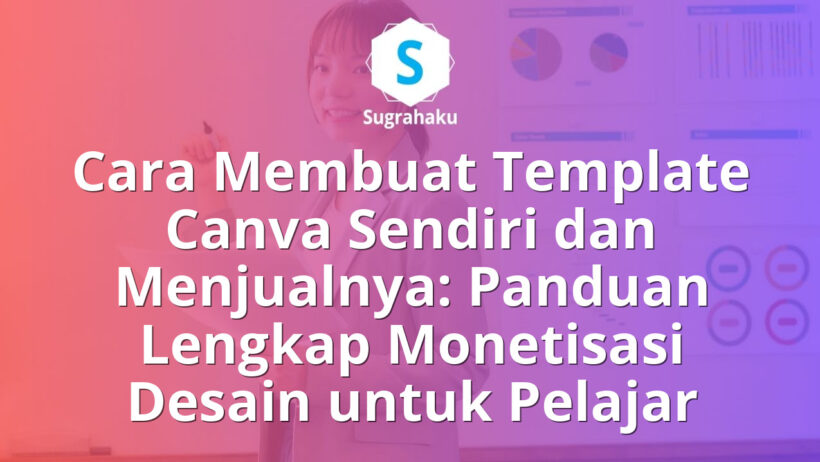 Cara Membuat Template Canva Sendiri dan Menjualnya Panduan Monetisasi Desain