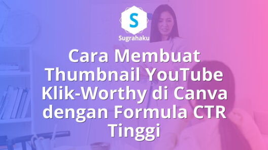 Cara Membuat Thumbnail YouTube Klik-Worthy di Canva dengan Formula CTR Tinggi