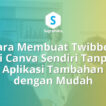 Cara Membuat Twibbon di Canva Sendiri Tanpa Aplikasi Tambahan