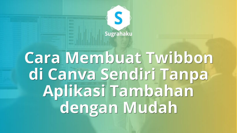 Cara Membuat Twibbon di Canva Sendiri Tanpa Aplikasi Tambahan