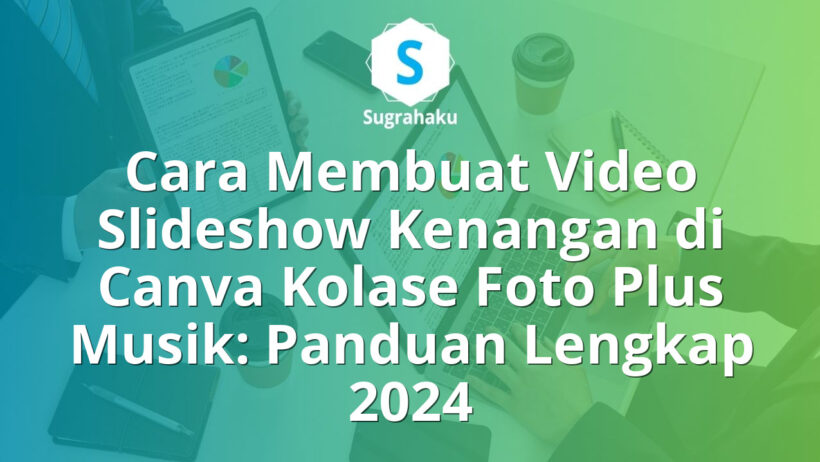 Cara Membuat Video Slideshow Kenangan di Canva Kolase Foto Plus Musik
