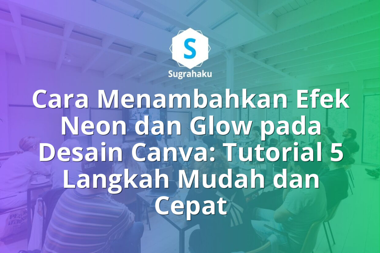 Cara Menambahkan Efek Neon dan Glow pada Desain Canva Tutorial Langkah demi Langkah