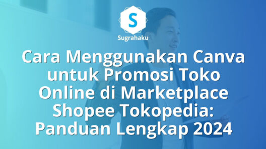 Cara Menggunakan Canva untuk Promosi Toko Online di Marketplace Shopee Tokopedia