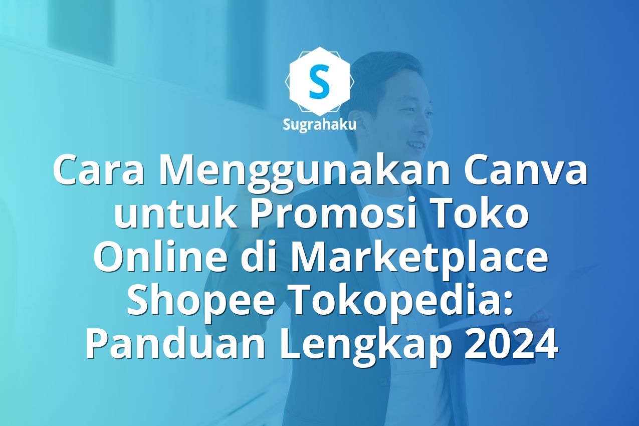 Cara Menggunakan Canva untuk Promosi Toko Online di Marketplace Shopee Tokopedia