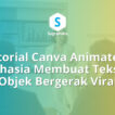 Tutorial Canva Animate Cara Membuat Teks dan Objek Bergerak untuk Konten Viral