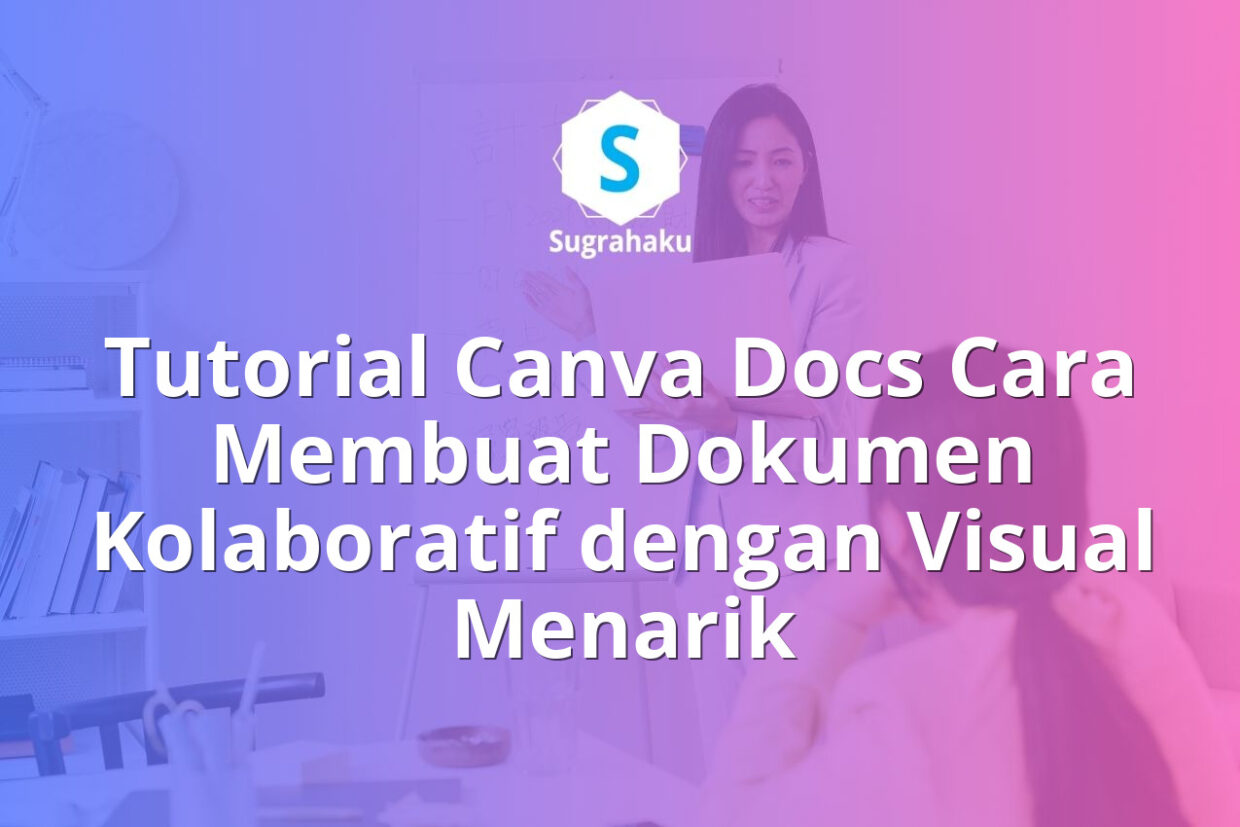 Tutorial Canva Docs Cara Membuat Dokumen Kolaboratif dengan Visual Menarik