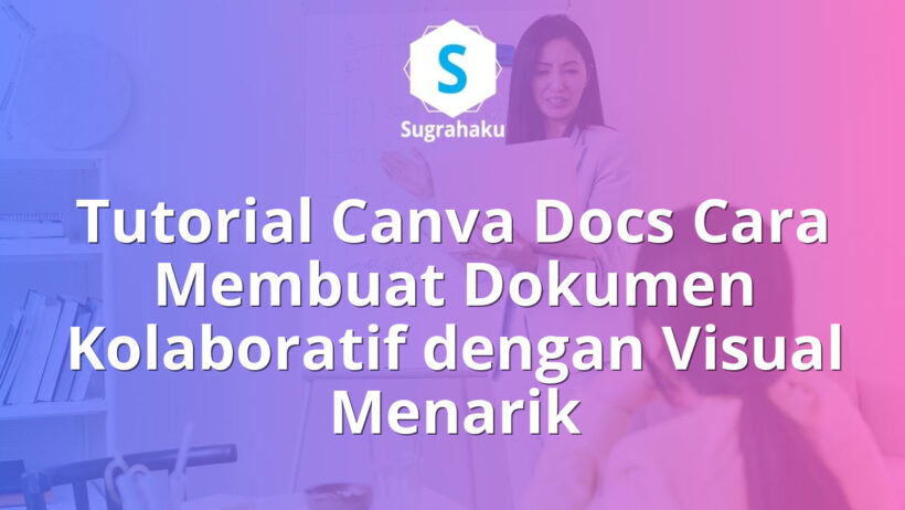 Tutorial Canva Docs Cara Membuat Dokumen Kolaboratif dengan Visual Menarik