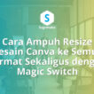 Cara Menggunakan Magic Switch Canva untuk Resize Desain ke Semua Format Sekaligus