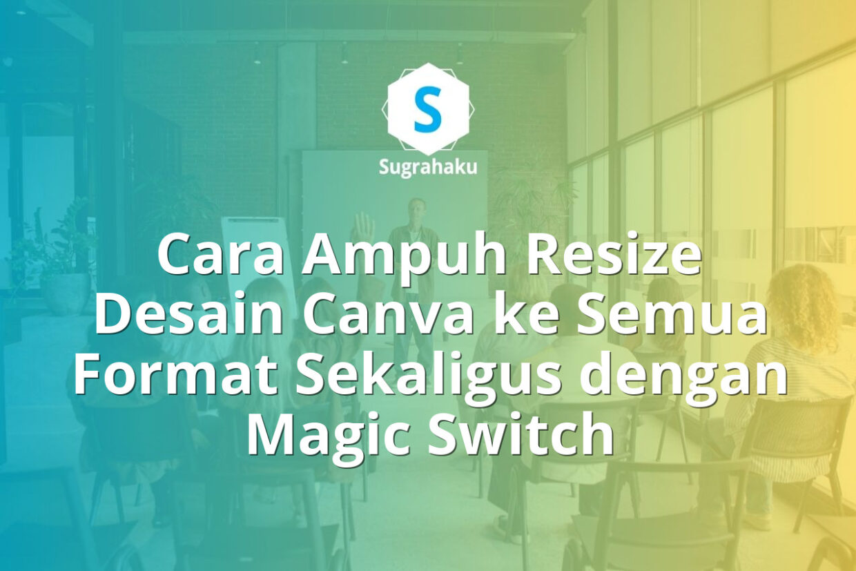 Cara Menggunakan Magic Switch Canva untuk Resize Desain ke Semua Format Sekaligus