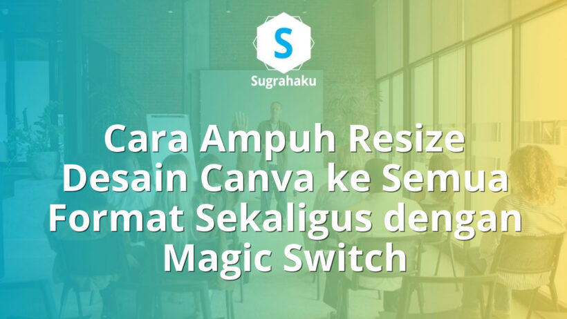 Cara Menggunakan Magic Switch Canva untuk Resize Desain ke Semua Format Sekaligus