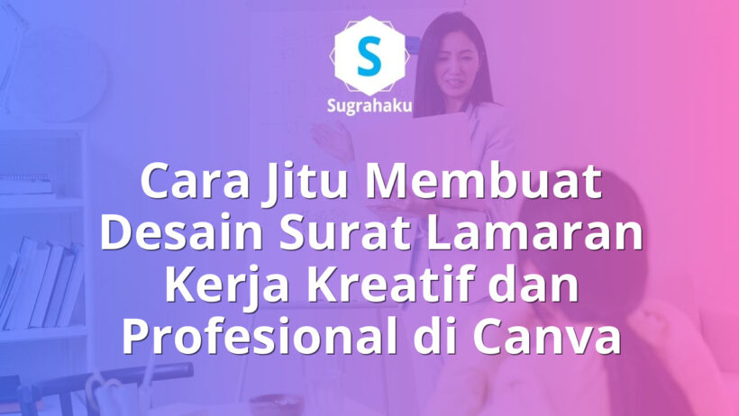 Cara Membuat Desain Surat Lamaran Kerja Kreatif dan Profesional di Canva