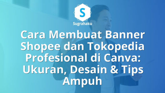 Cara Membuat Banner Shopee dan Tokopedia Profesional di Canva: Ukuran, Desain & Tips Ampuh 16 Cara Membuat Banner Shopee dan Tokopedia Profesional di Canva Ukuran dan Tips