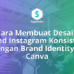 Cara Membuat Desain Feed Instagram Konsisten dengan Brand Identity di Canva