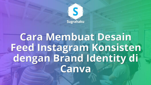 Cara Membuat Desain Feed Instagram Konsisten dengan Brand Identity di Canva