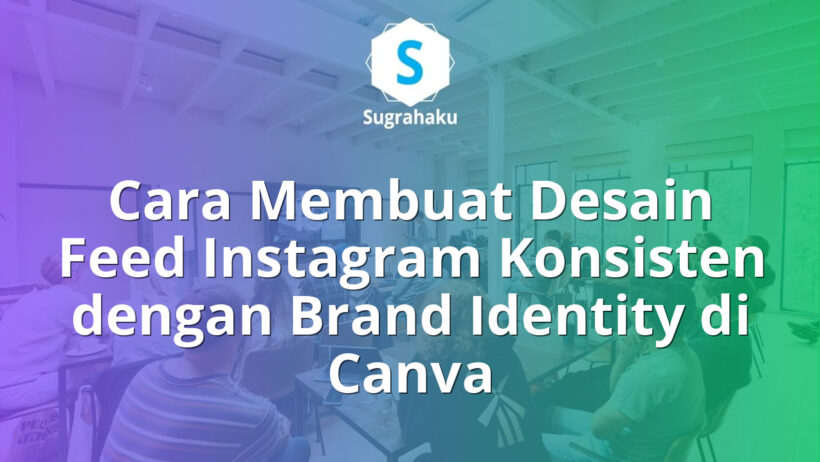 Cara Membuat Desain Feed Instagram Konsisten dengan Brand Identity di Canva