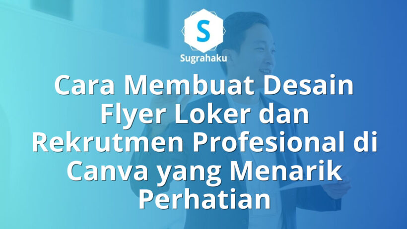 Cara Membuat Desain Flyer Loker dan Rekrutmen Profesional di Canva