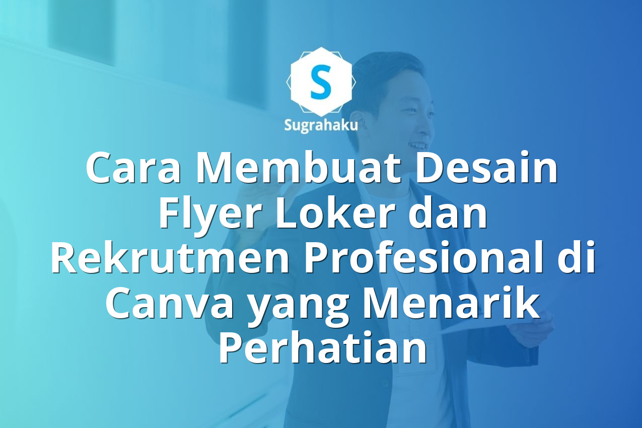 Cara Membuat Desain Flyer Loker dan Rekrutmen Profesional di Canva