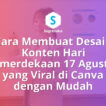 Cara Membuat Desain Konten Hari Kemerdekaan 17 Agustus yang Viral di Canva