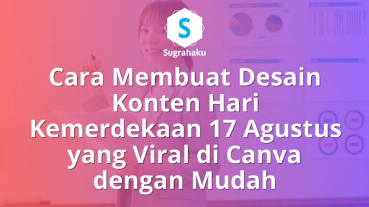 Cara Membuat Desain Konten Hari Kemerdekaan 17 Agustus yang Viral di Canva