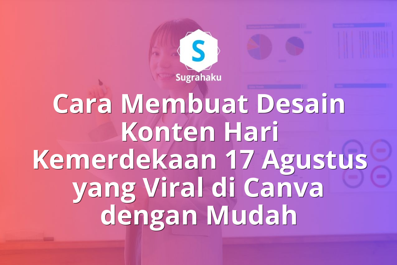 Cara Membuat Desain Konten Hari Kemerdekaan 17 Agustus yang Viral di Canva