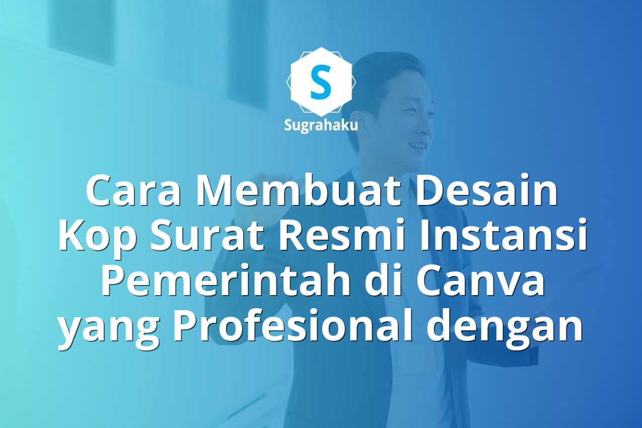 Cara Membuat Desain Kop Surat Resmi Instansi Pemerintah di Canva
