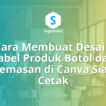 Cara Membuat Desain Label Produk Botol dan Kemasan di Canva Siap Cetak