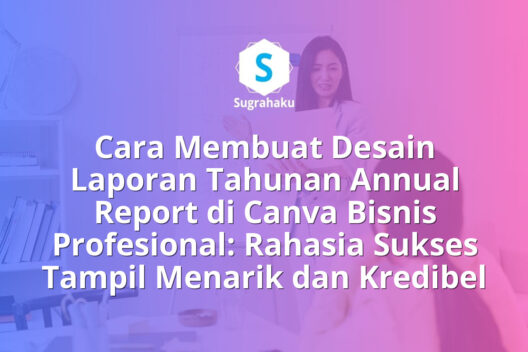 Cara Membuat Desain Laporan Tahunan Annual Report di Canva Bisnis Profesional