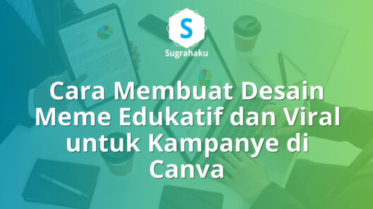 Cara Membuat Desain Meme Edukatif dan Viral untuk Kampanye di Canva