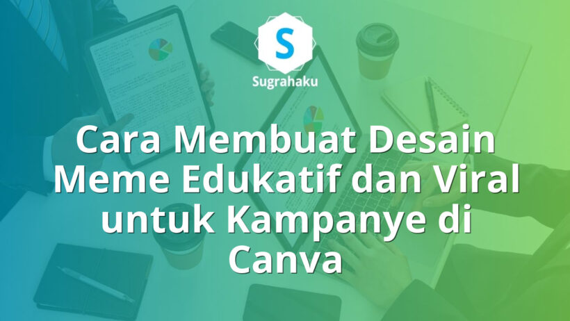 Cara Membuat Desain Meme Edukatif dan Viral untuk Kampanye di Canva