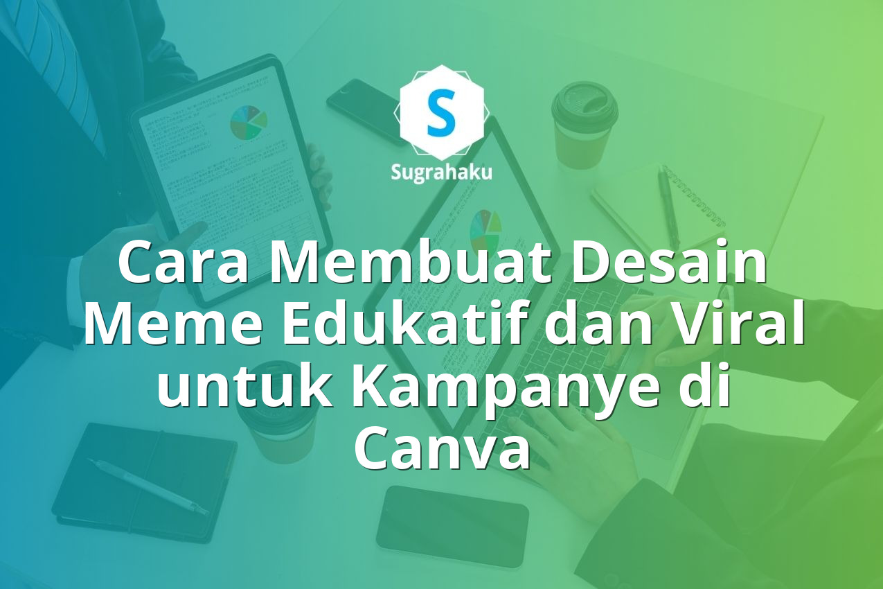 Cara Membuat Desain Meme Edukatif dan Viral untuk Kampanye di Canva