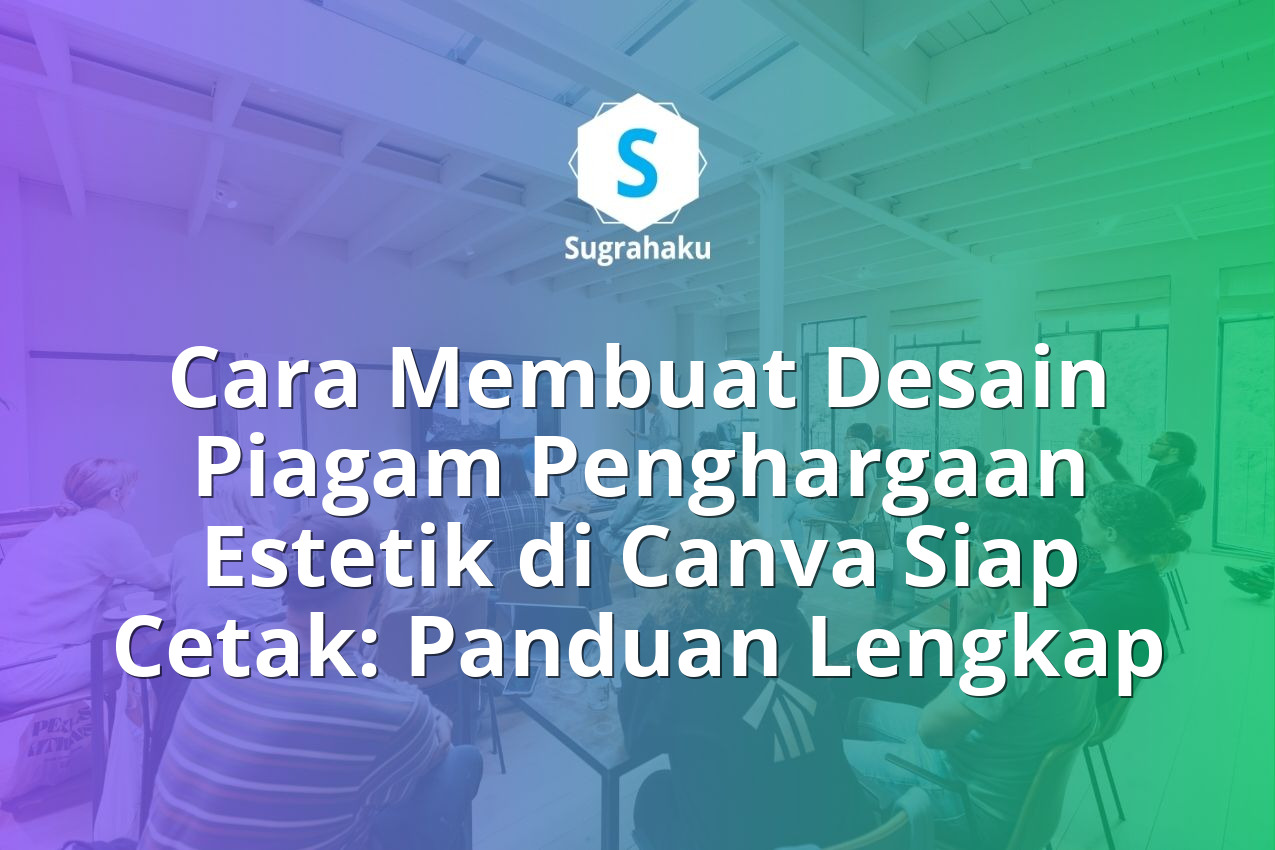 Cara Membuat Desain Piagam Penghargaan Estetik di Canva Siap Cetak: Panduan Lengkap 13 Cara Membuat Desain Piagam Penghargaan Estetik di Canva Siap Cetak