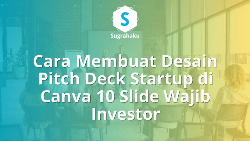 Cara Membuat Desain Pitch Deck Startup di Canva 10 Slide Wajib Investor