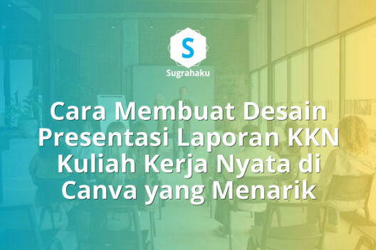 Cara Membuat Desain Presentasi Laporan KKN Kuliah Kerja Nyata di Canva