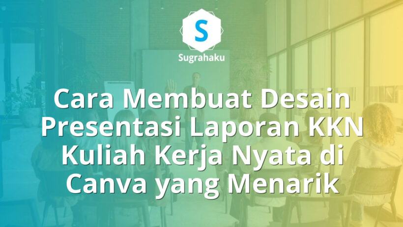 Cara Membuat Desain Presentasi Laporan KKN Kuliah Kerja Nyata di Canva