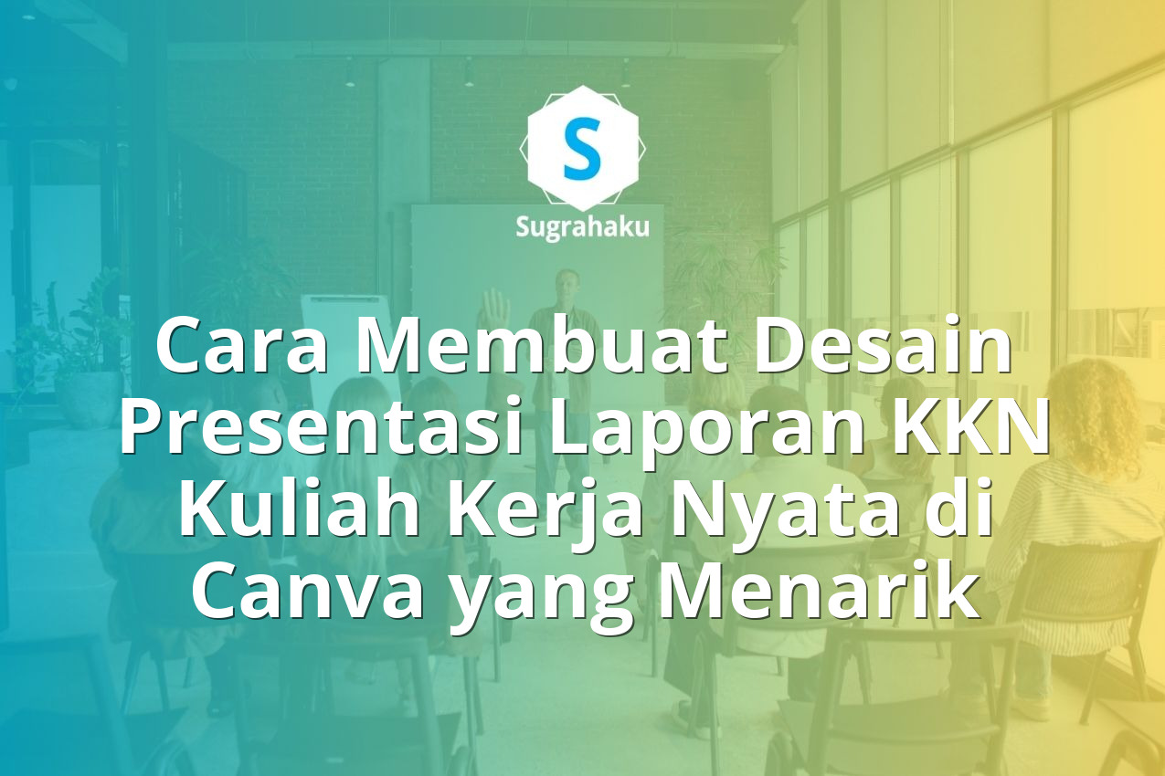 Cara Membuat Desain Presentasi Laporan KKN Kuliah Kerja Nyata di Canva