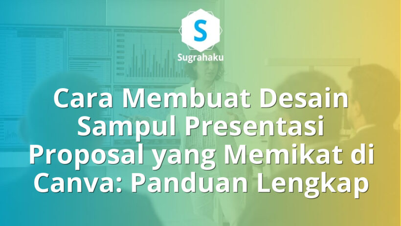 Cara Membuat Desain Sampul Presentasi Proposal yang Memikat di Canva