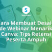 Cara Membuat Desain Slide Webinar Menarik di Canva Tips Retensi Peserta