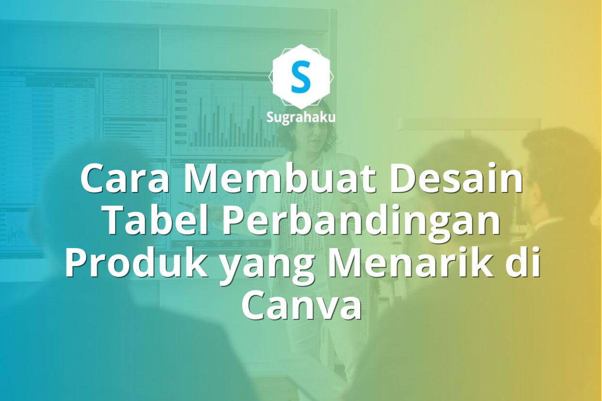Cara Membuat Desain Tabel Perbandingan Produk yang Menarik di Canva