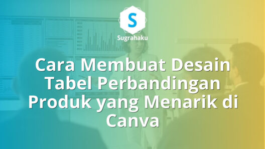 Cara Membuat Desain Tabel Perbandingan Produk yang Menarik di Canva